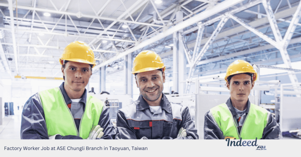Factory Worker Job at ASE Chungli Branch in Taoyuan, Taiwan