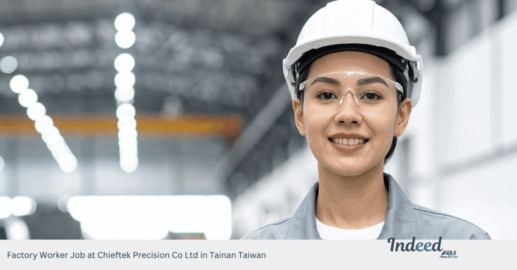 Factory Worker Job at Chieftek Precision Co Ltd in Tainan Taiwan